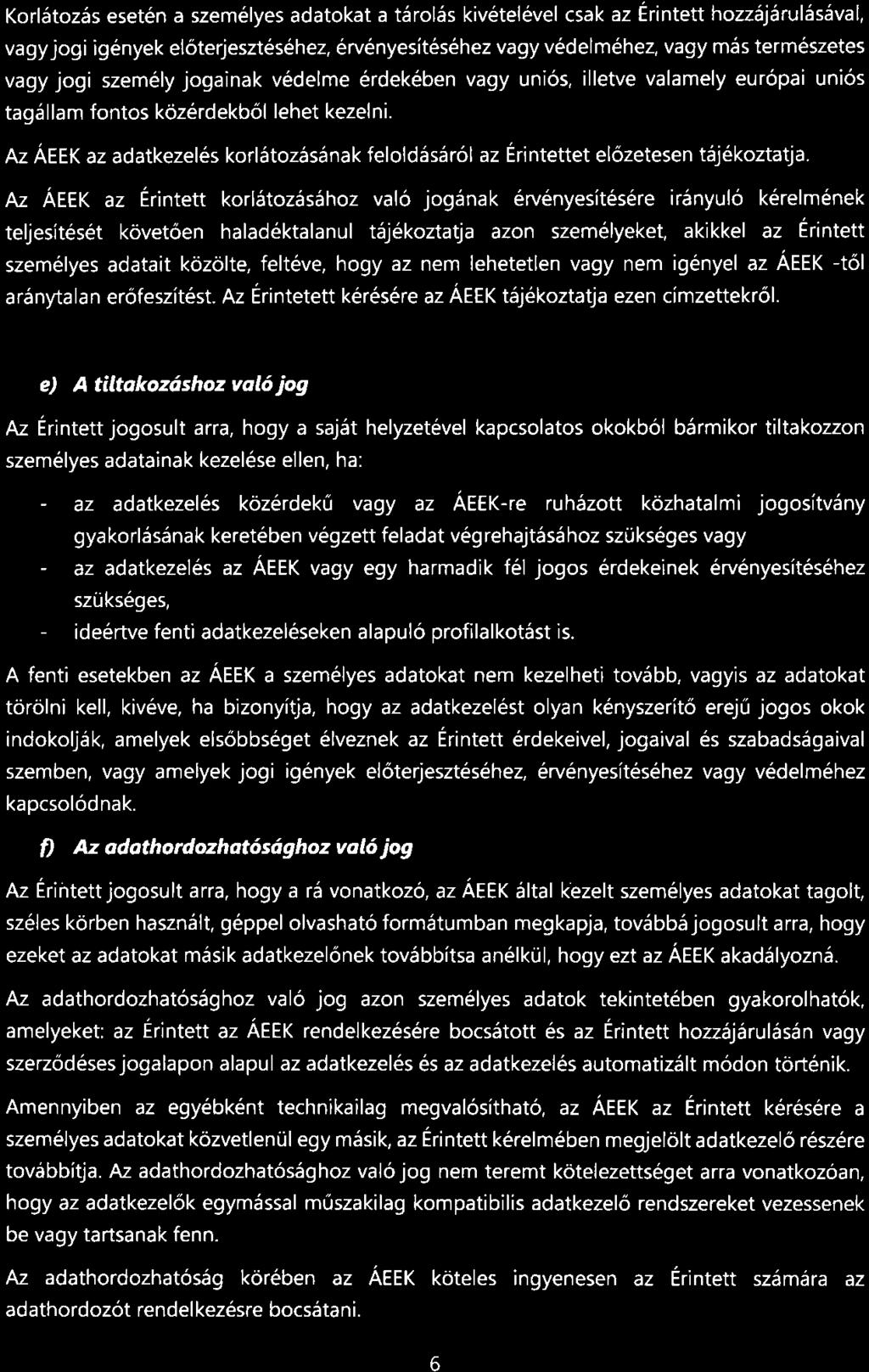 Korl5toz5s eset6n a szem6lyes adatokat a t6rol6s kiv6tel6vel csak az Erintett hozzsj6rulaslval, vagyjogi igenyek el6terjeszt6s6hez, 6rv6nyesit6s6hez vagy v6delm6hez, vagy m6s term6szetes vagy jogi