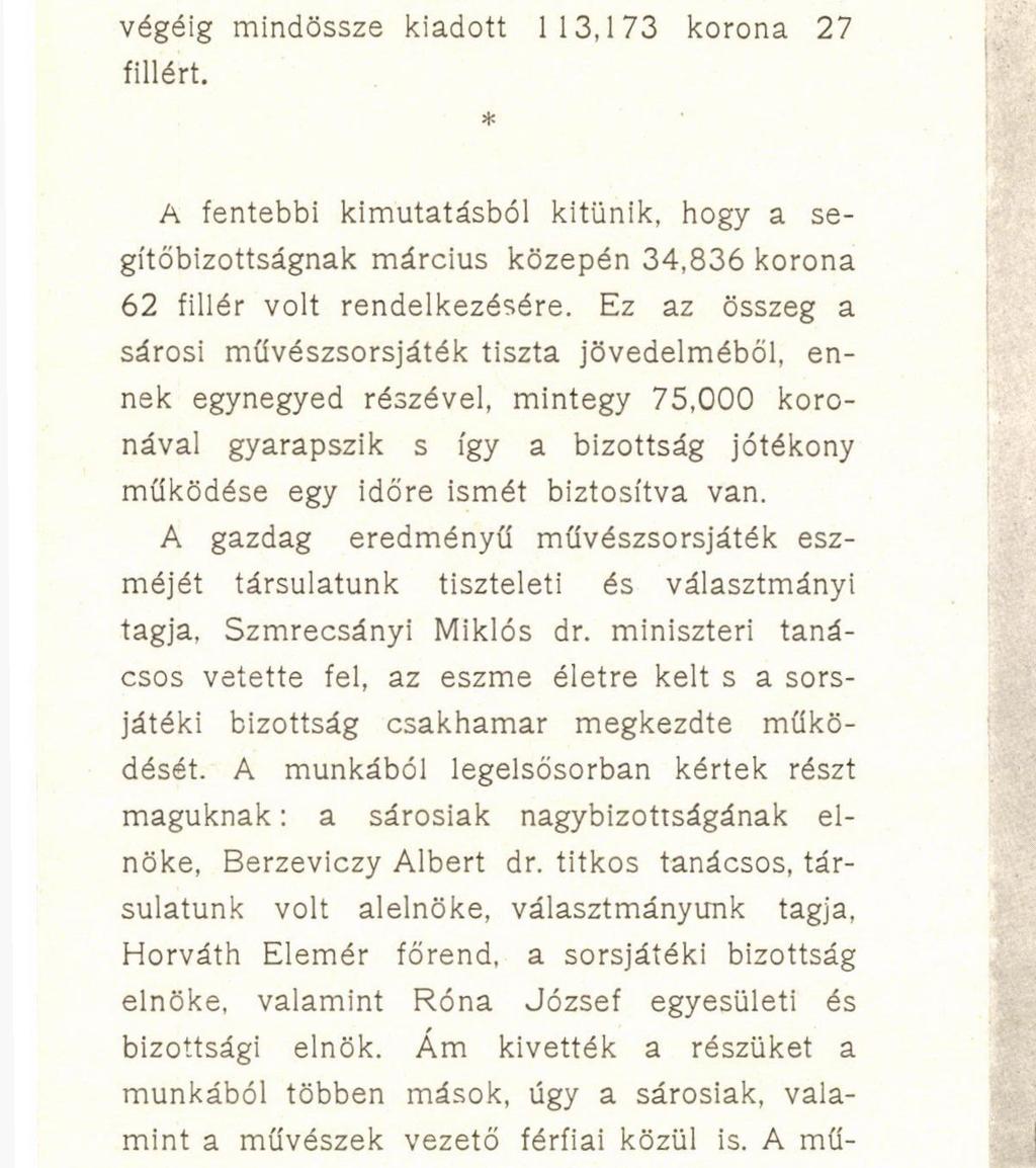 Ez az összeg a sárosi művészsorsjáték tiszta jövedelméből, ennek egynegyed részével, mintegy 75,000 koronával gyarapszik s így a bizottság jótékony működése egy időre ismét biztosítva van.