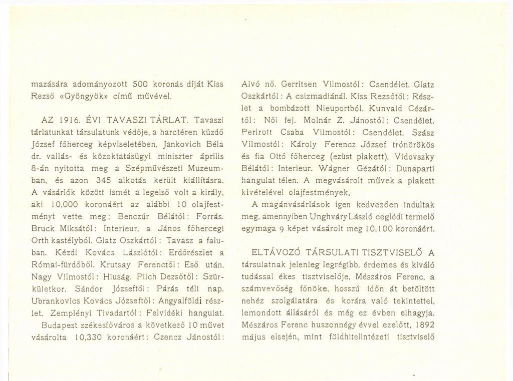 Glatz Oszkártól : Tavasz a faluban. Kézdi Kovács Lászlótól: Erdőrészlet a Római-fürdőből. Krutsay Ferenctől: Eső után. Nagy Vilmostól: Hiúság. Pilch Dezsőtől: Szürkületkor.