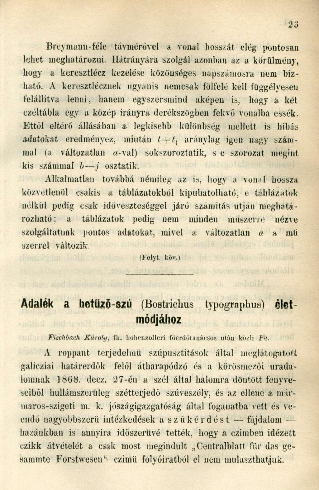 Breymann-féle távmérővel a vonul hosszát elég pontosan lehet meghatározni. Hátrányára szolgál azonban az a körülmény, hogy a keresztlécz kezelése közönséges napszámosra nem bizható.