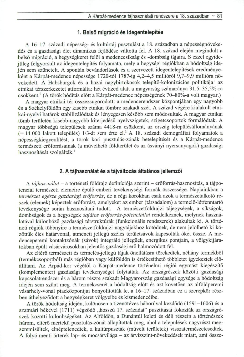 A Kárpát-medence tájhasználati rendszere a 18. században ~ 81 1. Belső migráció és idegentelepítés A 16-17. századi népesség- és kultúrtáj pusztulást a 18.