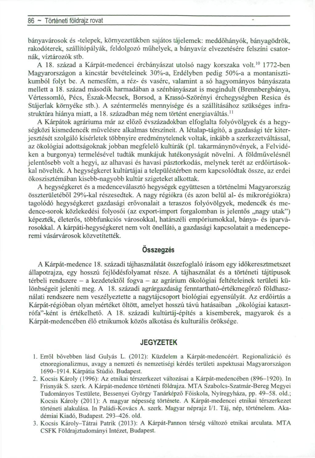 86 ~ Történeti földrajz rovat bányavárosok és -telepek, környezetükben sajátos tájelemek: meddőhányók, bányagödrök, rakodóterek, szállítópályák, feldolgozó műhelyek, a bányavíz elvezetésére felszíni