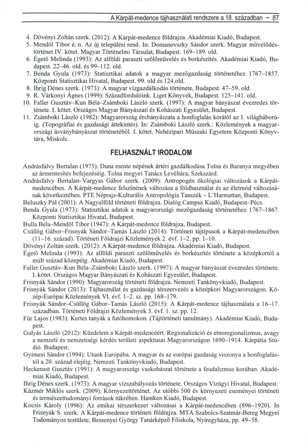 A Kárpát-medence tájhasználati rendszere a 18. században ~ 87 4. Dövényi Zoltán szerk. (2012): A Kárpát-medence földrajza. Akadémiai Kiadó, Budapest. 5. Mendöl Tibor é. n. Az új települési rend.