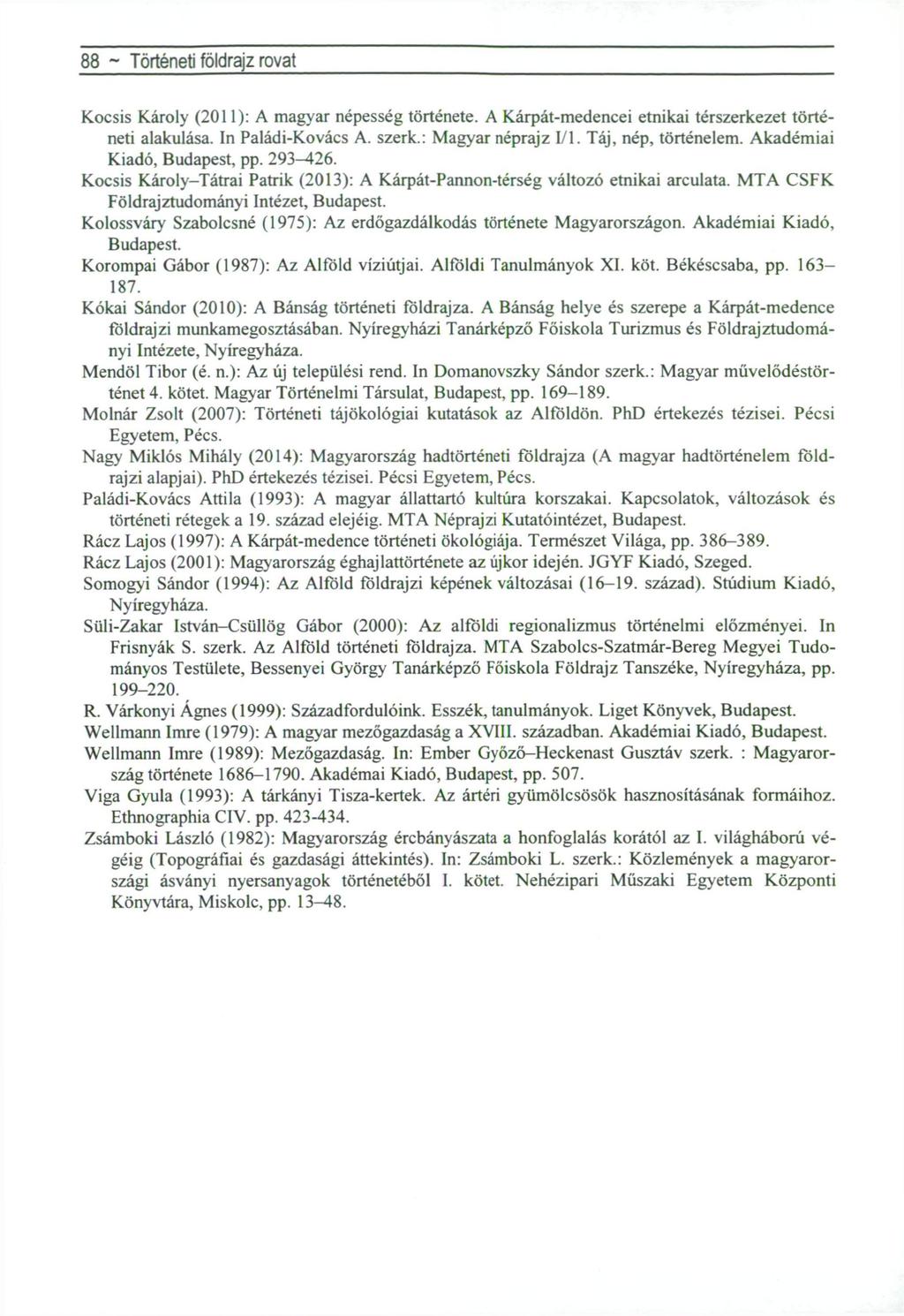 88 ~ Történeti földrajz rovat Kocsis Károly (2011): A magyar népesség története. A Kárpát-medencei etnikai térszerkezet történeti alakulása. In Paládi-Kovács A. szerk.: Magyar néprajz 1/1.