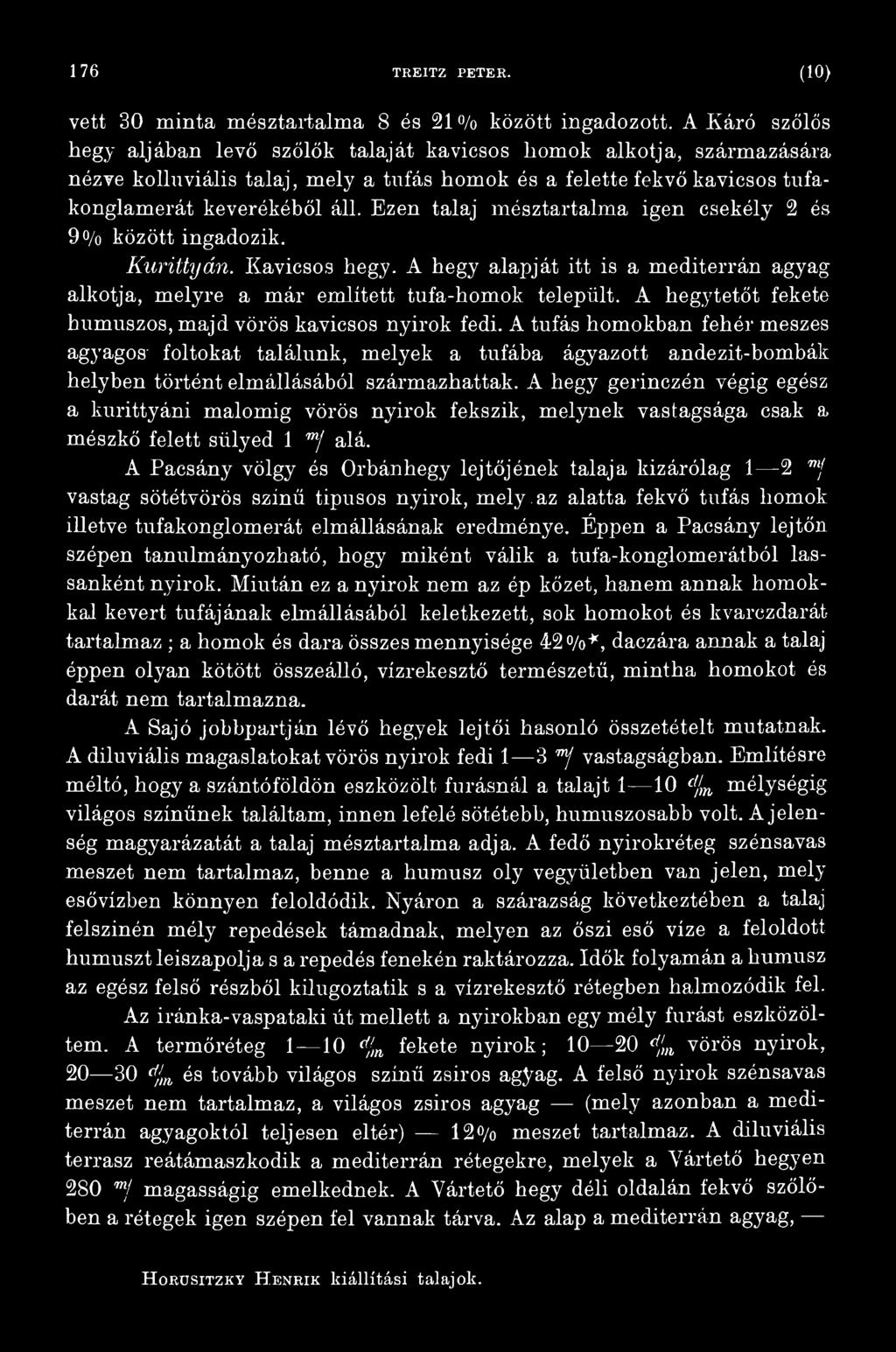 A tufás homokban fehér meszes agyagos' foltokat találunk, melyek a tufába ágyazott andezit-bombák helyben történt elmállásából származhattak.