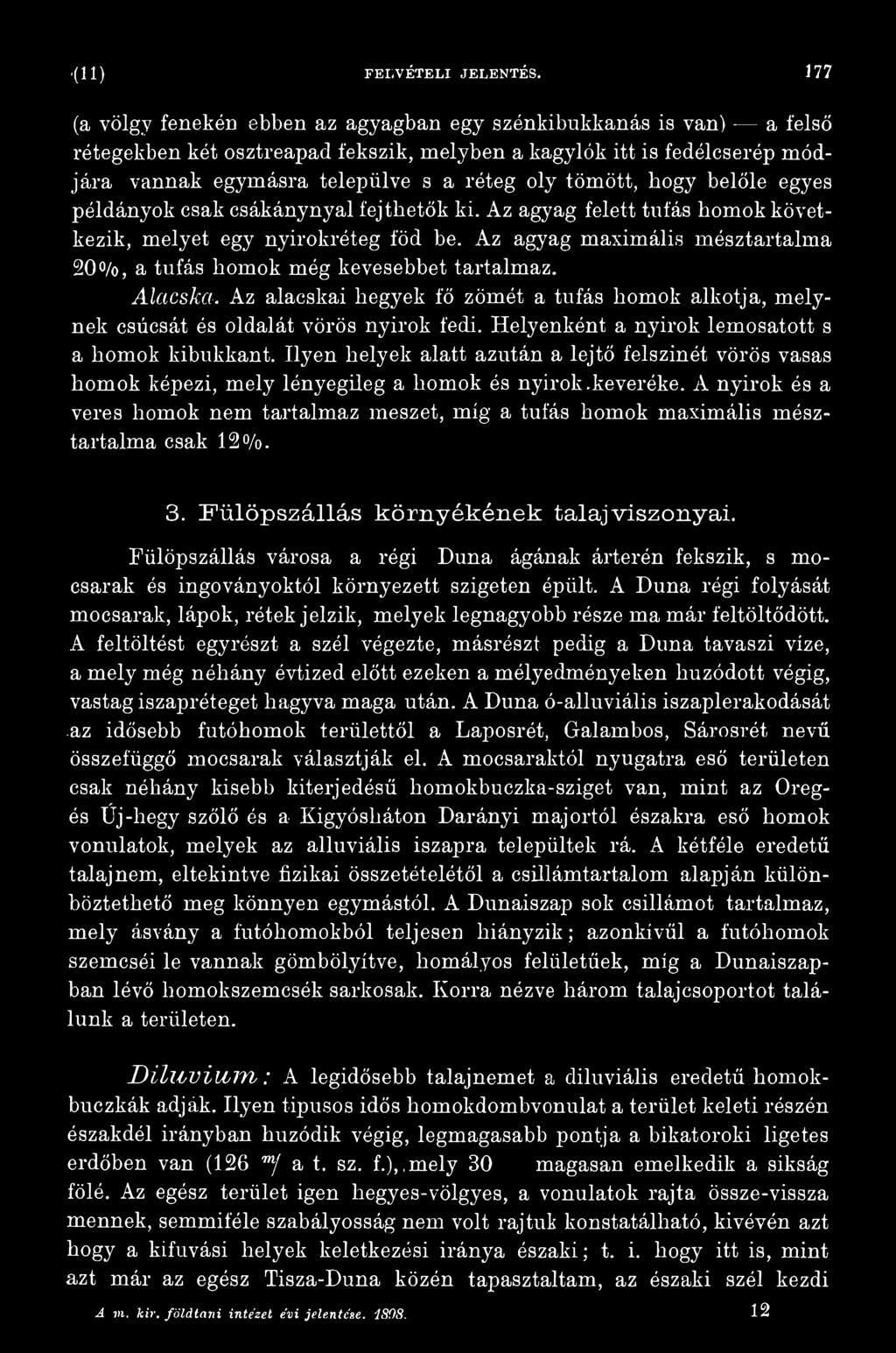 Helyenként a nyirok lemosatott s a homok kibukkant. Ilyen helyek alatt azután a lejtő felszínét vörös vasas homok képezi, mely lényegileg a homok és nyirok,keveréke.