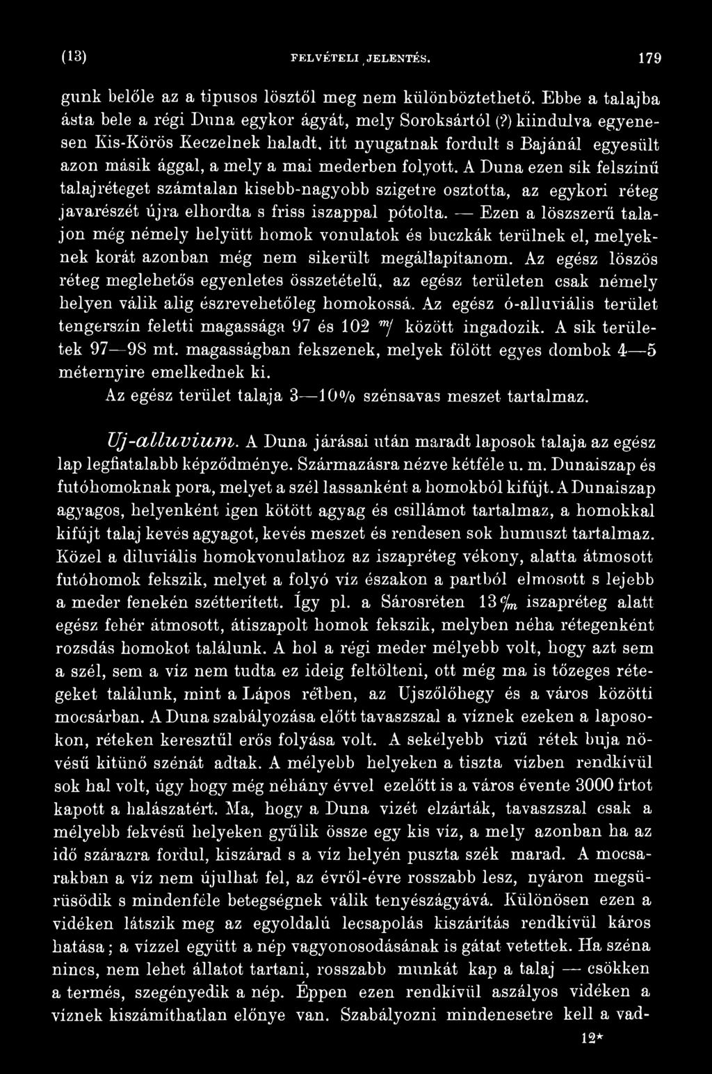 Az egész löszös réteg meglehetős egyenletes összetételű, az egész területen csak némely helyen válik alig észrevehetőleg homokossá.