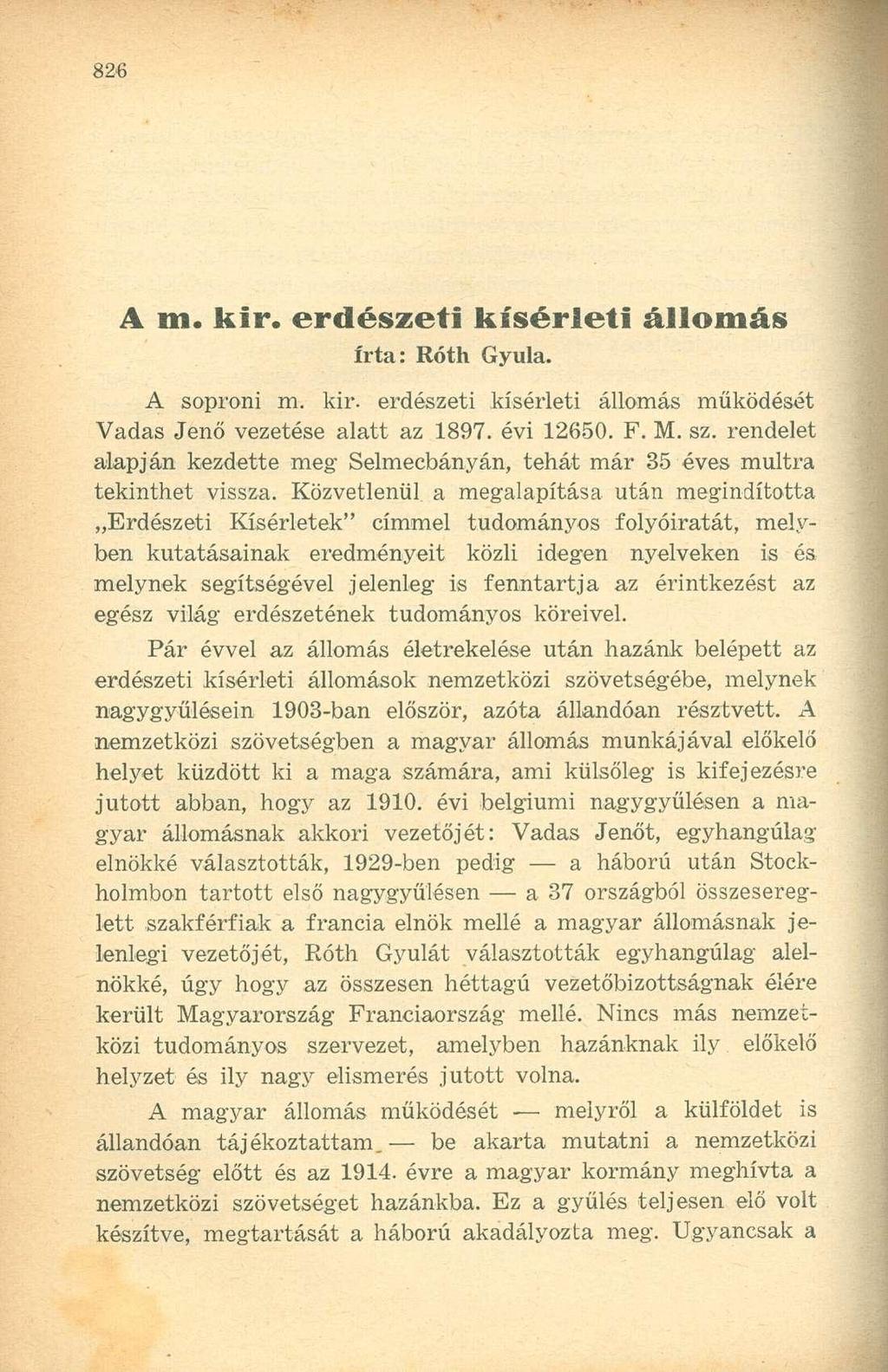 A m. kir. erdészeti kísérleti állomás írta: Róth Gyula. A soproni m. kir. erdészeti kísérleti állomás működését Vadas Jenő vezetése alatt az 1897. évi 12650. F. M. sz.