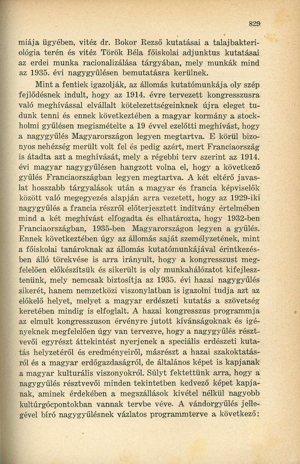miája ügyében, vitéz dr. Bokor Rezső kutatásai a talajbakteriológia terén és vitéz Török Béla főiskolai adjunktus kutatásai az erdei munka racionalizálása tárgyában, mely munkák mind az 1935.