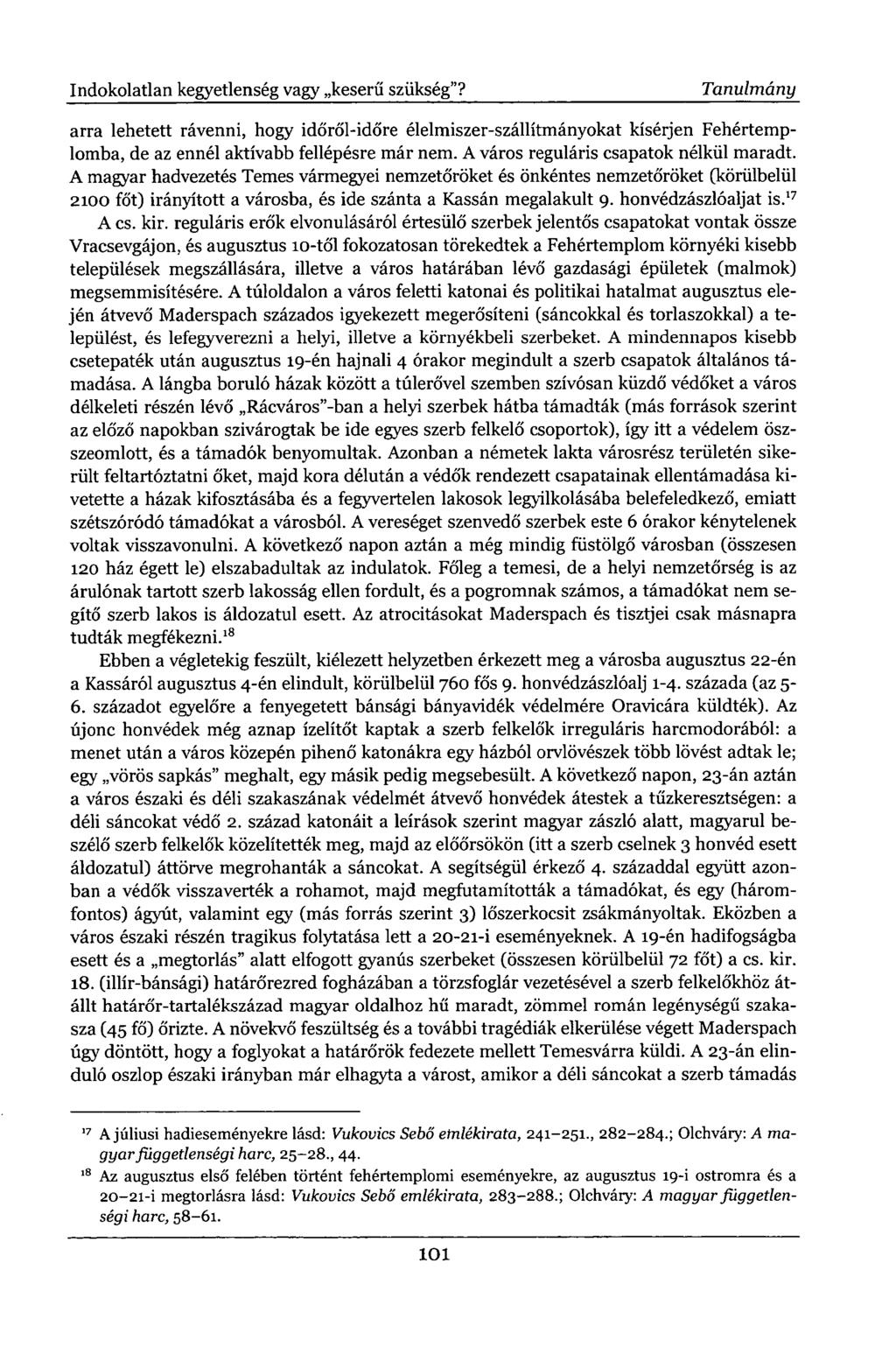 arra lehetett rávenni, hogy időről-időre élelmiszer-szállítmányokat kísérjen Fehértemplomba, de az ennél aktívabb fellépésre már nem. A város reguláris csapatok nélkül maradt.