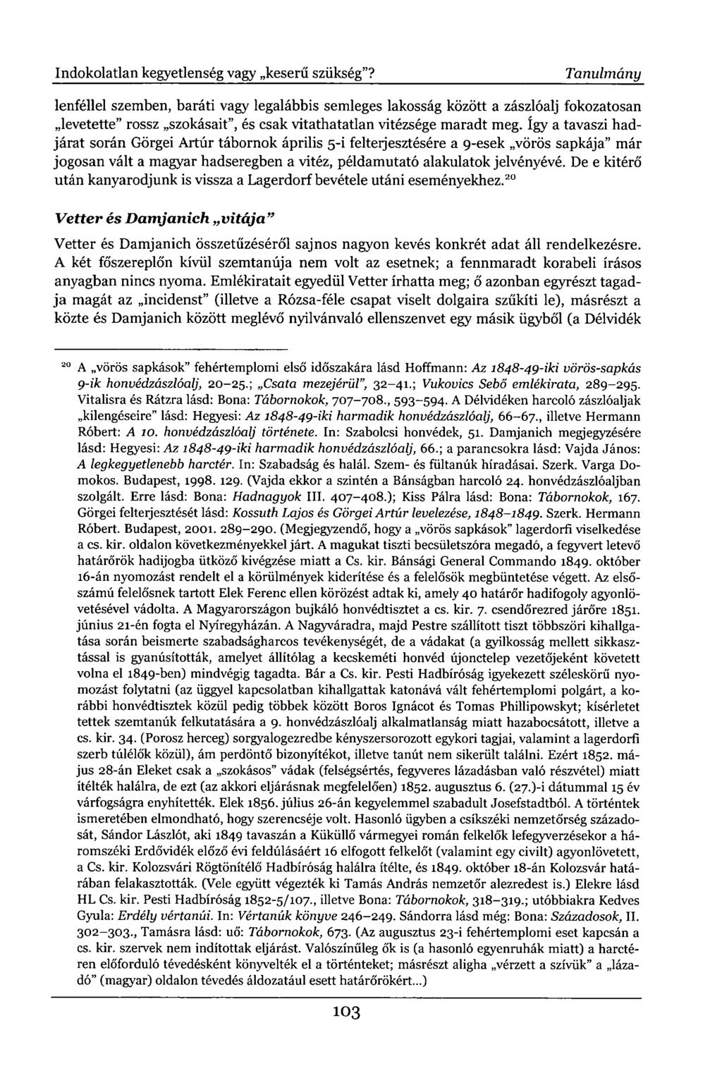 lenféllel szemben, baráti vagy legalábbis semleges lakosság között a zászlóalj fokozatosan levetette" rossz szokásait", és csak vitathatatlan vitézsége maradt meg.