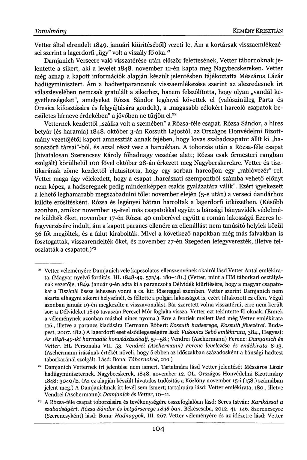 Vetter által elrendelt 1849. januári kiürítéséből) vezeti le. Ám a kortársak visszaemlékezései szerint a lagerdorfi ügy" volt a viszály fő oka.