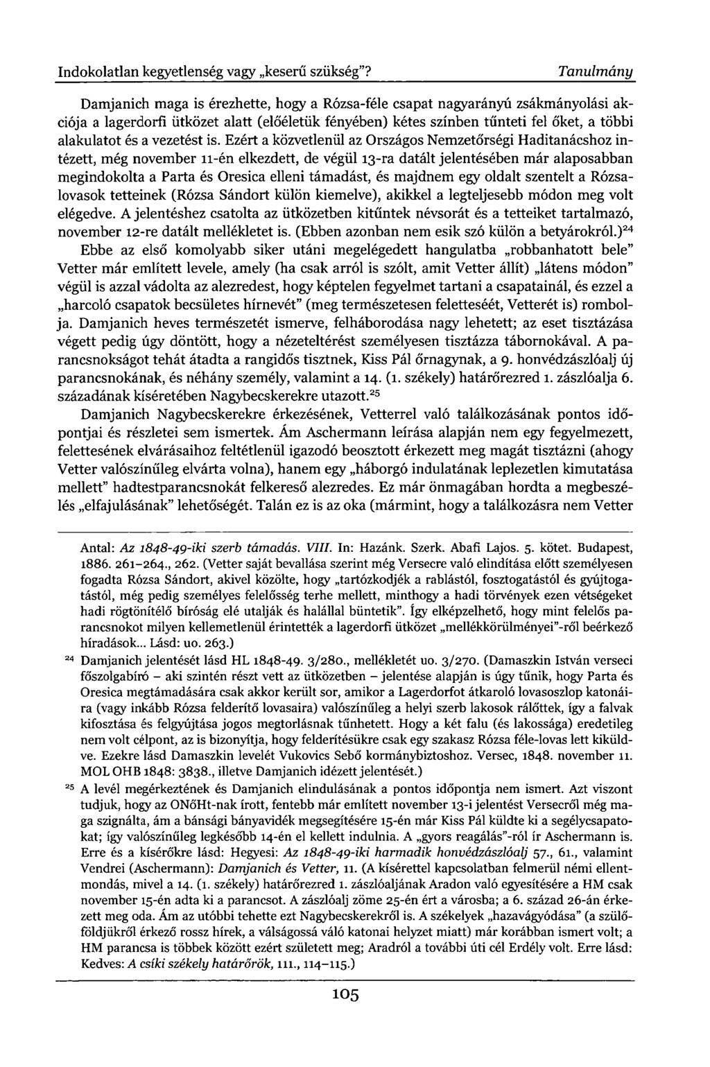 Damjanich maga is érezhette, hogy a Rózsa-féle csapat nagyarányú zsákmányolási akciója a lagerdorfi ütközet alatt (előéletük fényében) kétes színben tűnteti fel őket, a többi alakulatot és a vezetést