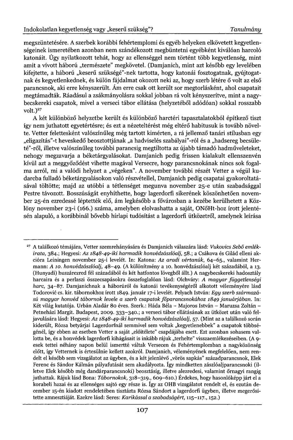 megszüntetésére. A szerbek korábbi fehértemplomi és egyéb helyeken elkövetett kegyetlenségeinek ismeretében azonban nem szándékozott megbüntetni egyébként kiválóan harcoló katonáit.