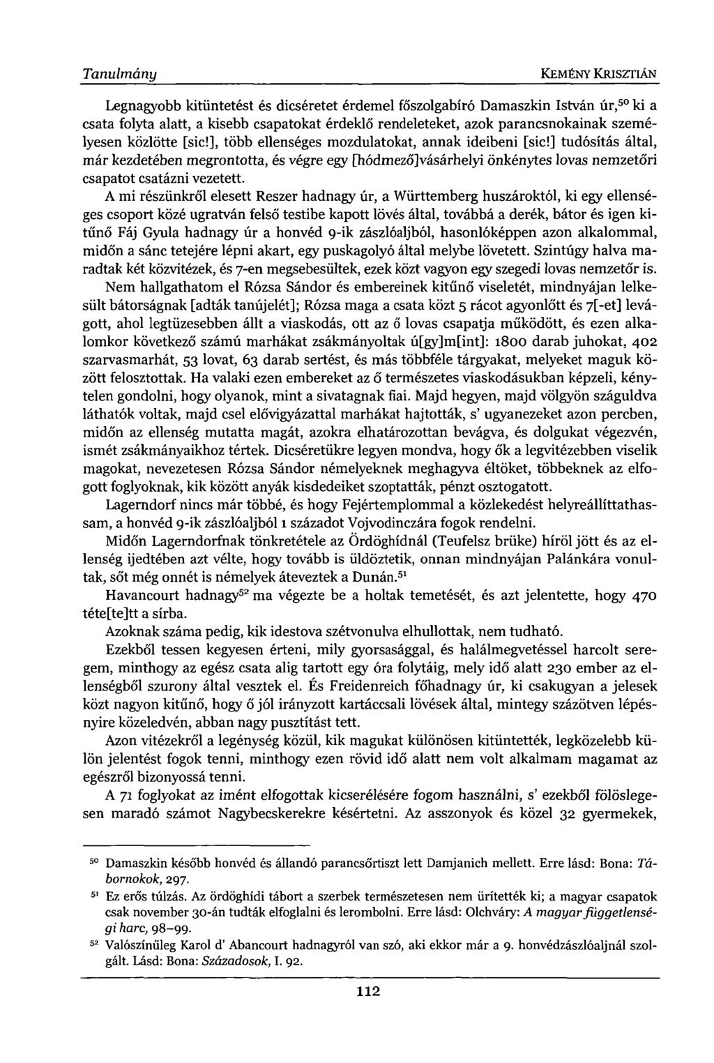 Legnagyobb kitüntetést és dicséretet érdemel főszolgabíró Damaszkin István úr, 50 ki a csata folyta alatt, a kisebb csapatokat érdeklő rendeleteket, azok parancsnokainak személyesen közlötte [sic!