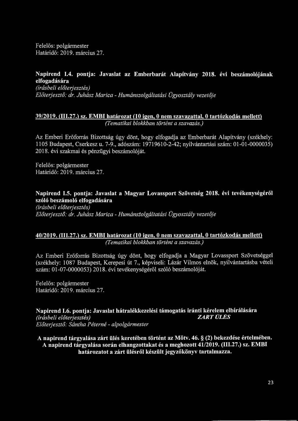 Felelős: polgármester Határidő: 2019. március 27. Napirend 1.4. pontja: Javaslat az Emberbarát Alapítvány 2018. évi beszámolójának elfogadására Előterjesztő: dr.