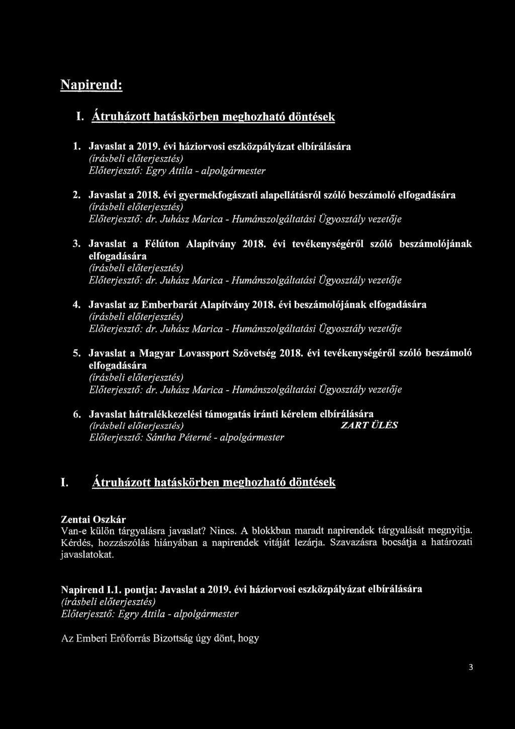 Napirend: I. Átruházott hatáskörben meghozható döntések 1. Javaslat a 2019. évi háziorvosi eszközpályázat elbírálására Előterjesztő: Egry Attila - alpolgármester 2. Javaslat a 2018.