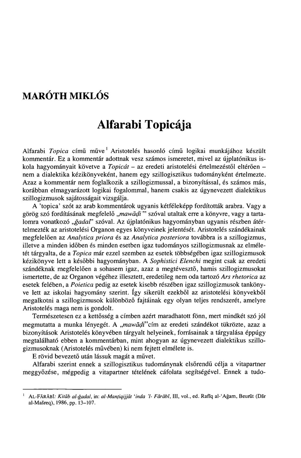 MAROTH MIKLÓS Alfarabi Topicája Alfarabi Topica című műve' Aristotelés hasonló című logikai munkájához készült kommentár.