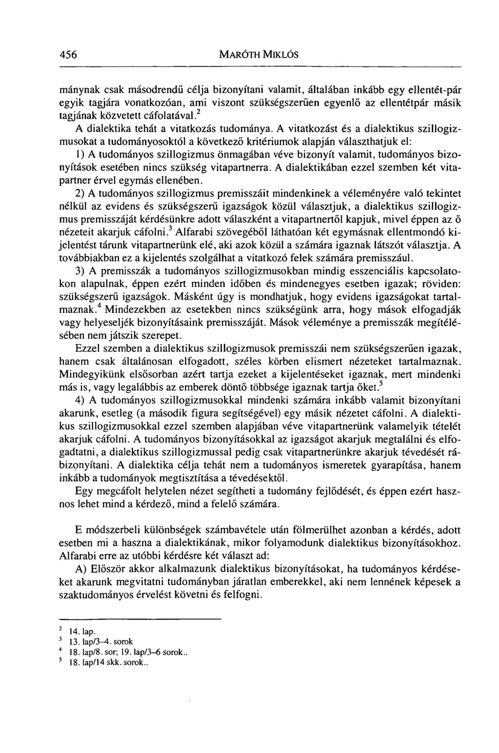 456 MAROTH MIKLÓS mánynak csak másodrendű célja bizonyítani valamit, általában inkább egy ellentét-pár egyik tagjára vonatkozóan, ami viszont szükségszerűen egyenlő az ellentétpár másik tagjának