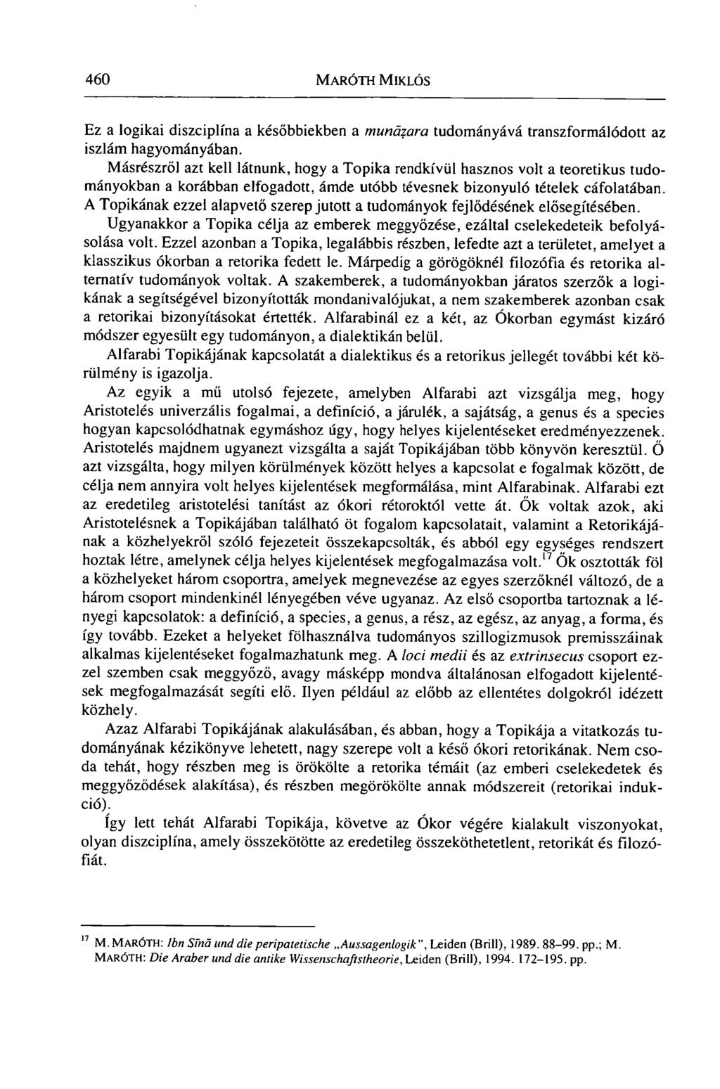 460 MAROTH MIKLÓS Ez a logikai diszciplína a későbbiekben a munazara tudományává transzformálódott az iszlám hagyományában.