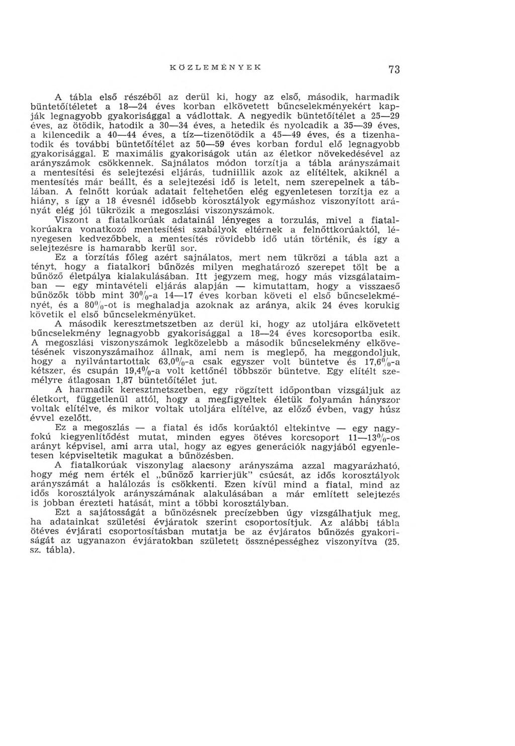 73 A tábla első részéből az derül ki, hogy az első, második, harm adik büntetőítéletet a 18 24 éves korban elkövetett bűncselekm ényekért kapják legnagyobb gyakorisággal a vádlottak.