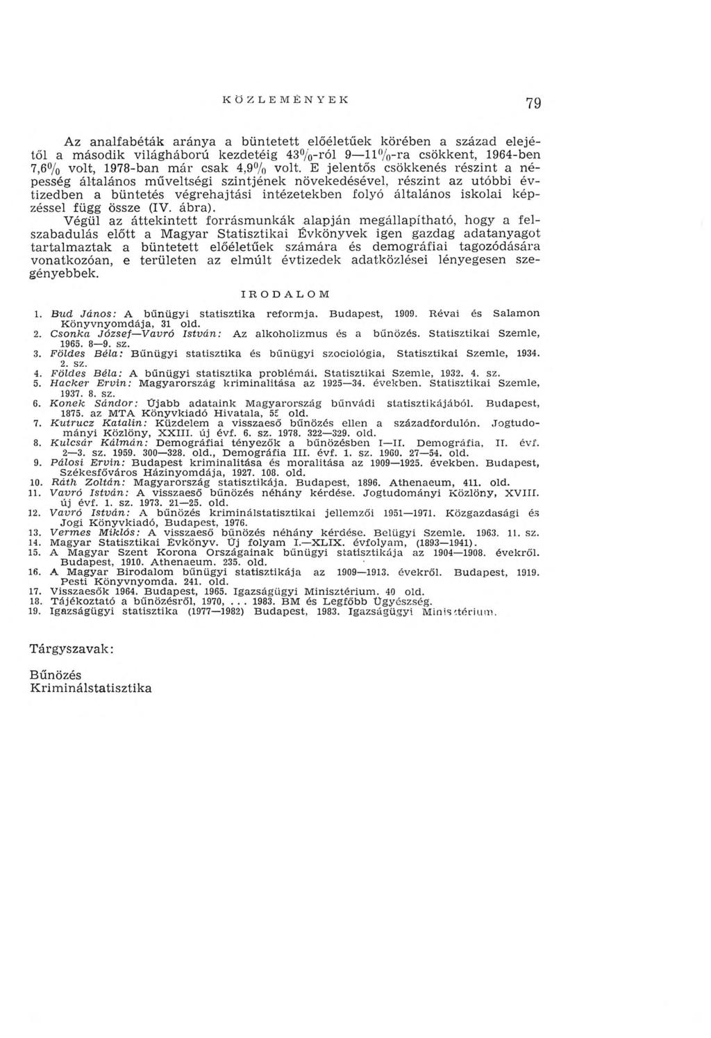 79 Az analfabéták arán y a a b ü n tetett előéletűek körében a század elejétől a m ásodik világháború kezdetéig 43% -ról 9 11% -ra csökkent, 1964-ben 7,6% volt, 1978-ban m ár csak 4,9% volt.