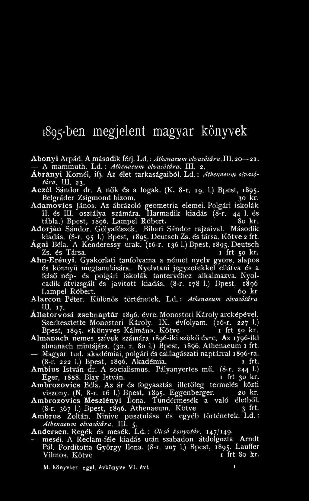 Harmadik kiadás (8-r. 44 1. és tábla.) Bpest, 1896. Lampel Róbert. 80 kr. Adorján Sándor. Gólyafészek. Bihari Sándor rajzaival. Második kiadás. (8-r. 95 1.) Bpest, 1895. Deutsch Zs. és társa.