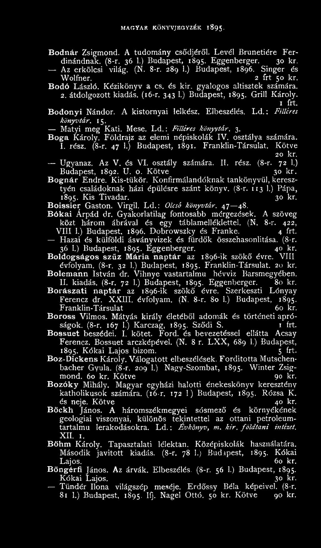 Konfirmálandóknak tankönyvül, keresztyén családoknak házi épülésre szánt könyv. (8-r. 113 1.) Pápa, 1895. Kis Tivadar. 30 kr. Boissier Gaston. Virgil. Ld.: Olcsó könyvtár. 47 48. B ókái Árpád dr.