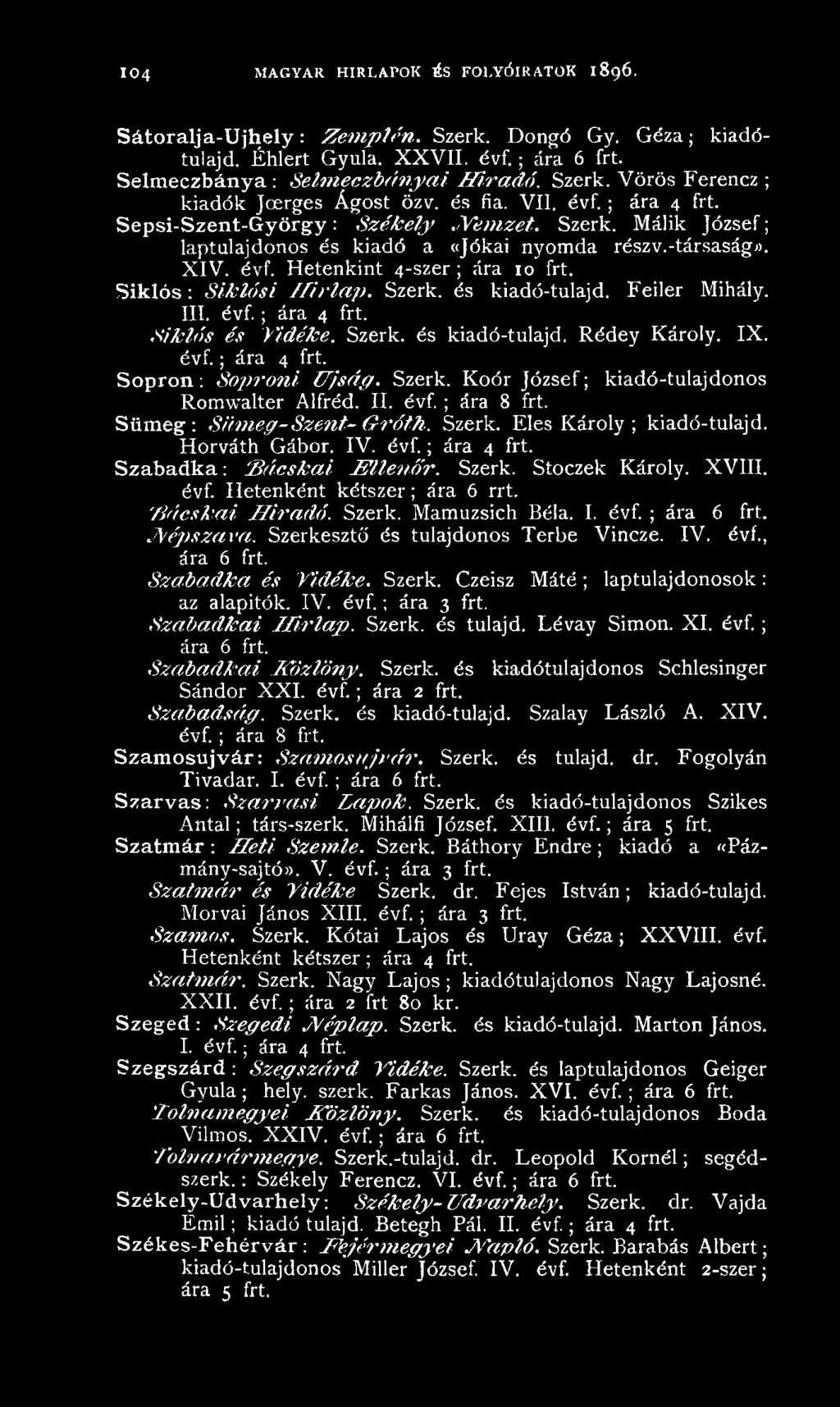-társaságo. XIV. évf. Hetenkint 4-szer ; ára 10 frt. S ik ló s: Siklósi H írla p. Szerk. és kiadó-tulajd. Feiler Mihály. III. évf.; ára 4 frt. Siklós és Vidéke. Szerk. és kiadó-tulajd. Rédey Károly.