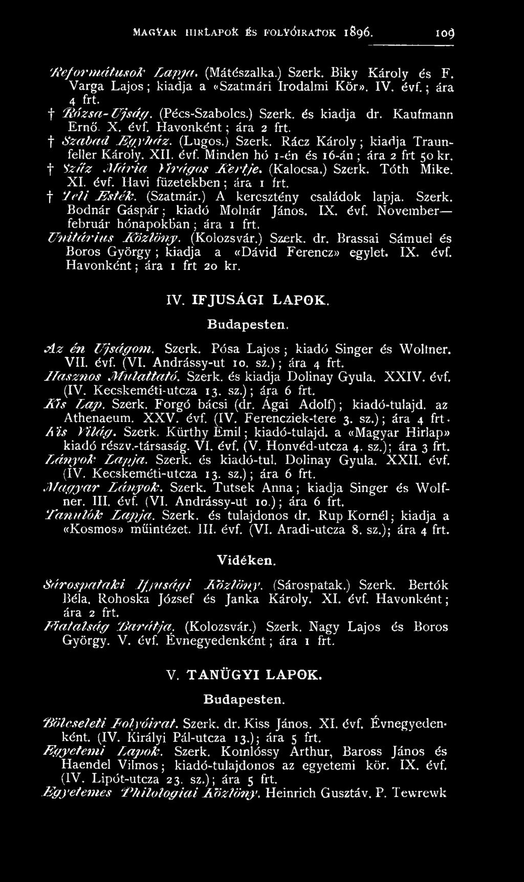 Brassai Sámuel és Boros György ; kiadja a «Dávid Ferenczx egylet. IX. évf. Havonként; ára 1 frt 20 kr. IV. IF JÚ S Á G I LAPO K. Budapesten. A z én Ú jságom. Szerk.