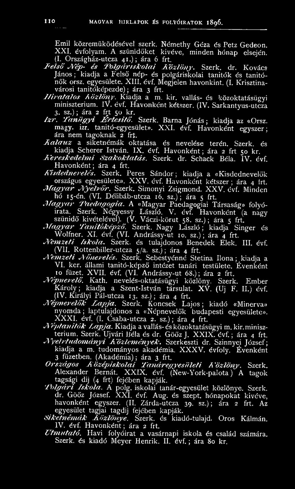Megjelen havonkint. (I. Krisztinavárosi tanitóképezde); ára 3 frt. H ivatalos Aözlöny. Kiadja a m. kir. vallás- és közoktatásügyi minisztérium. IV. évf. Havonként kétszer. (IV. Sarkantyus-utcza 3. sz.