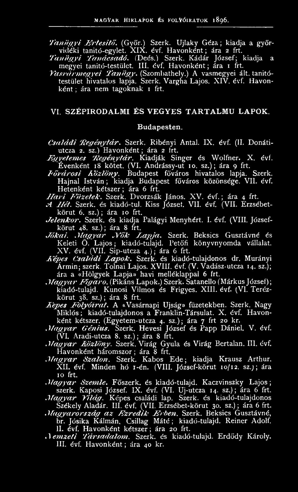 SZÉPIRODALMI ÉS VEGYES TARTALMÚ LAPOK. Budapesten. Családi Hegénytár. Szerk. Ribényi Antal. IX. évf. (II. Donátiutcza 2. sz.) Havonként; ára 2 Irt. Egyetemes 'Éegénytár. Kiadják Singer és Wolfner. X.
