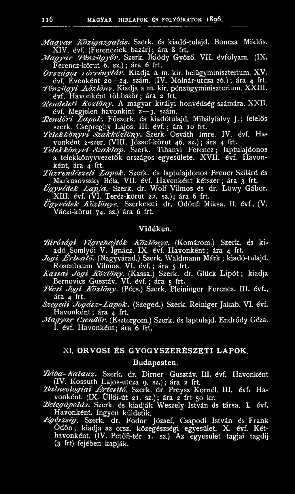 Kiadja a m. kir. pénzügyminisztérium. XXIII. évf. Havonként többször; ára 2 frt. : Rendeleti Közlöny. A magyar királyi honvédség számára. XXII. évf. Megjelen havonkint 2 3. szám. "Rendőri Lapok.