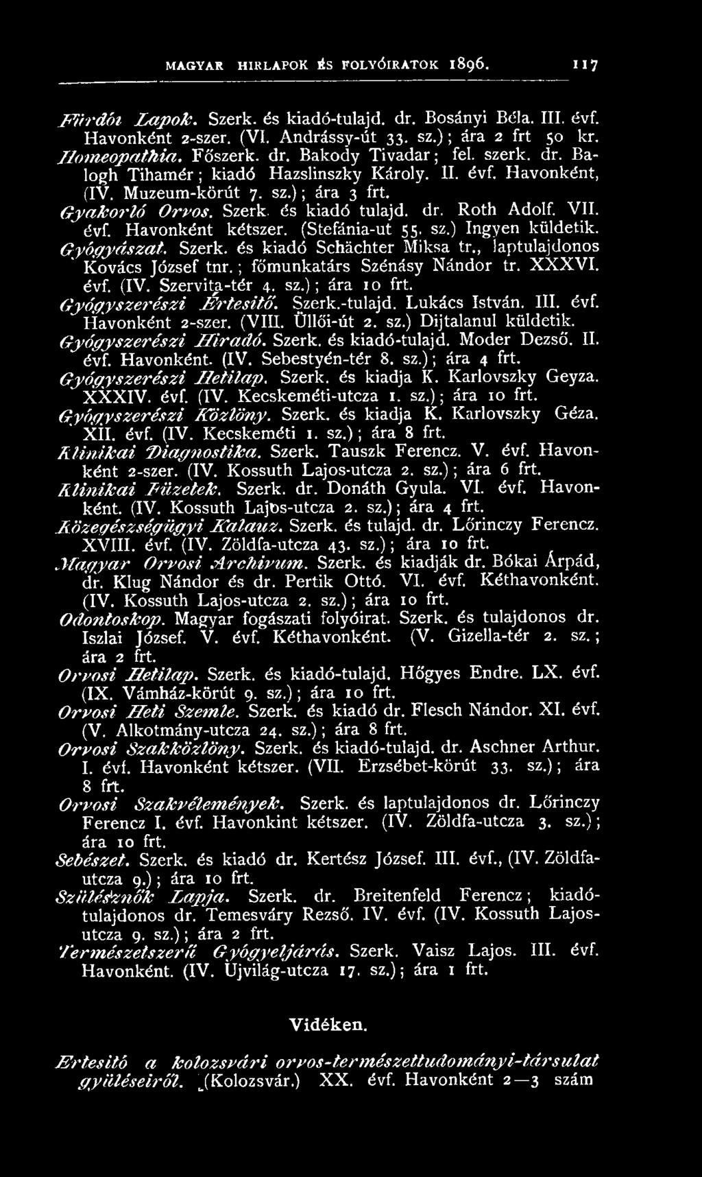 Sebestyén-tér 8. sz.); ára 4 frt. Gyógyszerészi Hetilap. Szerk. és kiadja K. Karlovszky Geyza. XXXIV. évf. (IV. Kecskeméti-utcza 1. sz.); ára 10 frt. Gyógyszerészi Közlöny. Szerk. és kiadja K. Karlovszky Géza.
