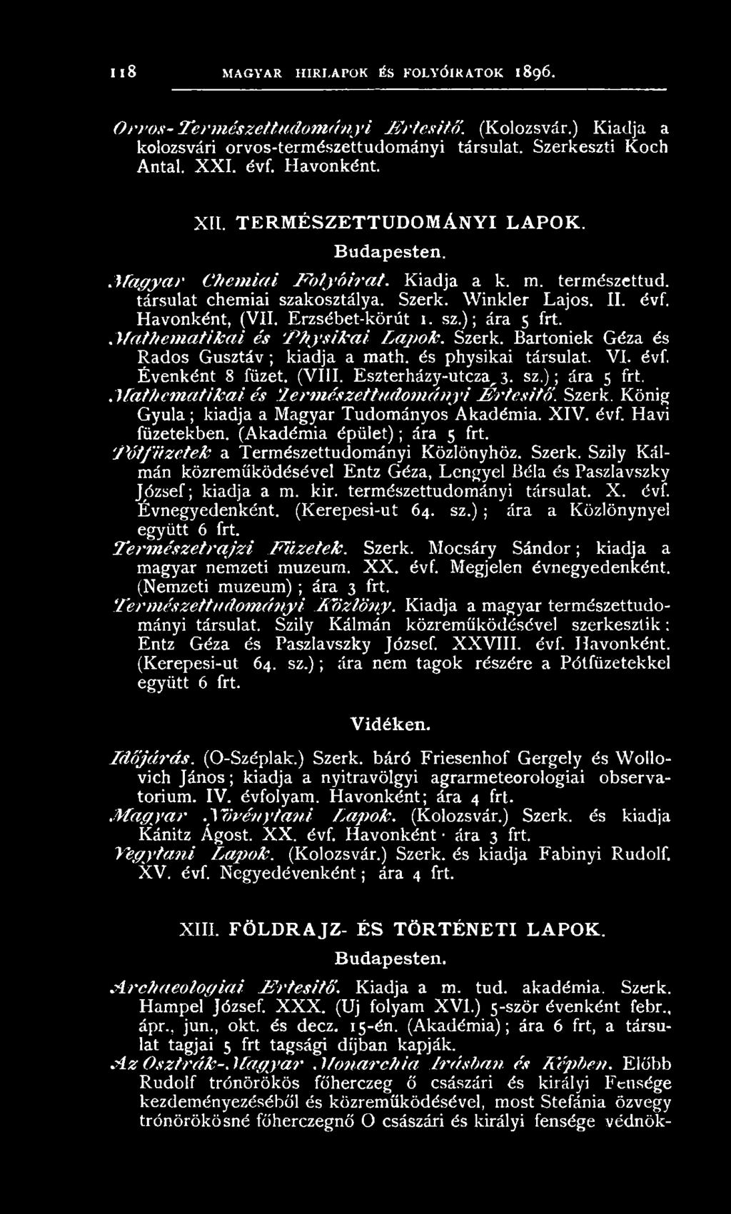 Winkler Lajos. II. évf. Havonként, (VII. Erzsébet-körút i. sz.); ára 5 frt. M a th e m a tik a i és P h y s ik a i L a p o k. Szerk. Bartoniek Géza és Rados Gusztáv ; kiadja a math.