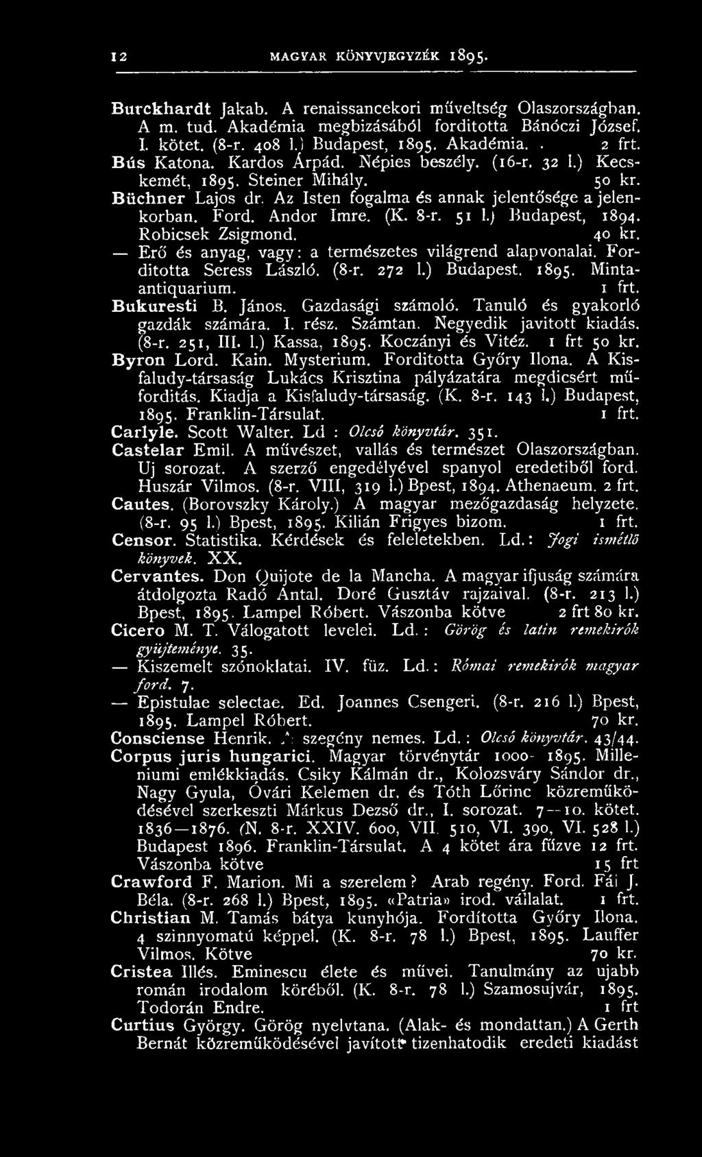 Az Isten fogalma és annak jelentősége a jelenkorban. Ford. Andor Imre. (K. 8-r. 51 1.) Budapest, 1894. Robicsek Zsigmond. 4 kr. Erő és anyag, vagy: a természetes világrend alapvonalai.