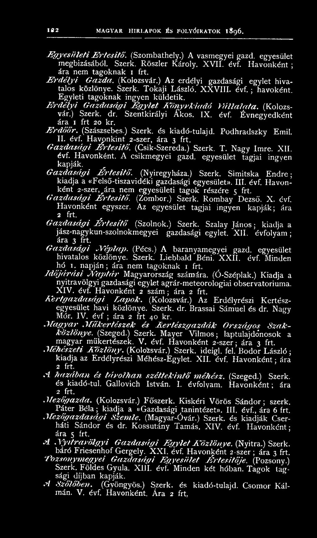 E rd élyi G azdasági E g ylet K önyvkiadó Vállalata. (Kolozsvár.) Szerk. dr. Szentkirályi Ákos. IX. évf. Évnegyedként ára 1 frt 20 kr. E rdőőr. (Szászsebes.) Szerk. és kiadó-tulajd. Podhradszky Emil.