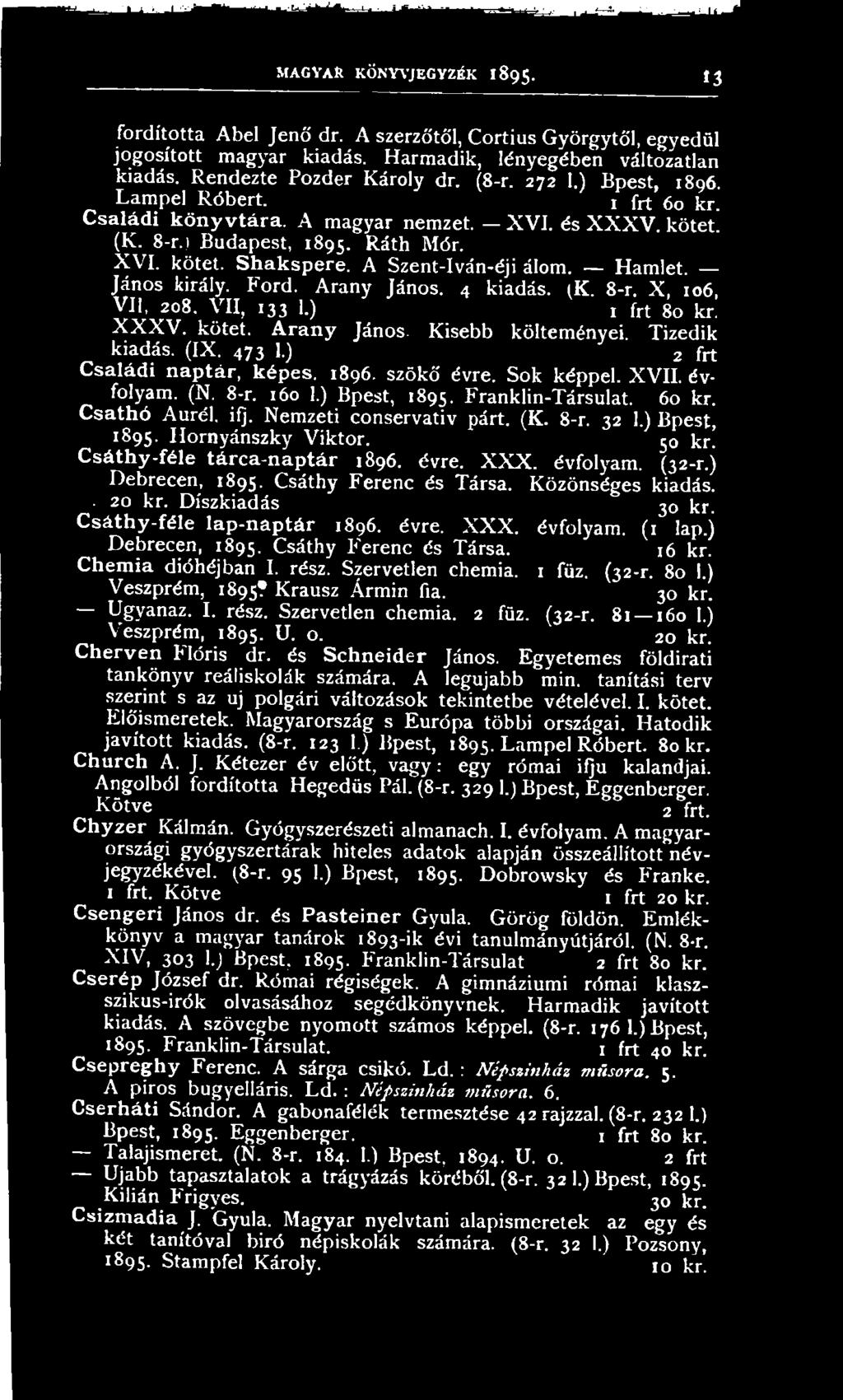 Nemzeti conservativ párt. (K. 8-r. 32 I.) Bpest, 1895. Hornyánszky Viktor. 50 kr! Csáthy-féle tárca-naptár 1896. évre. X X X. évfolyam. (32-r.) Debrecen, 1895. Csáthy Ferenc és Társa.