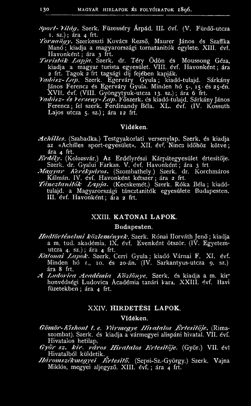 Téry Ödön és Moussong Géza, kiadja a magyar turista egyesület. VIII. évf. Havonként; ára 2 frt. Tagok 2 frt tagsági dij fejében kapják. 'Vadász-Lap. Szerk. Egerváry Gyula; kiadó-tulajd.