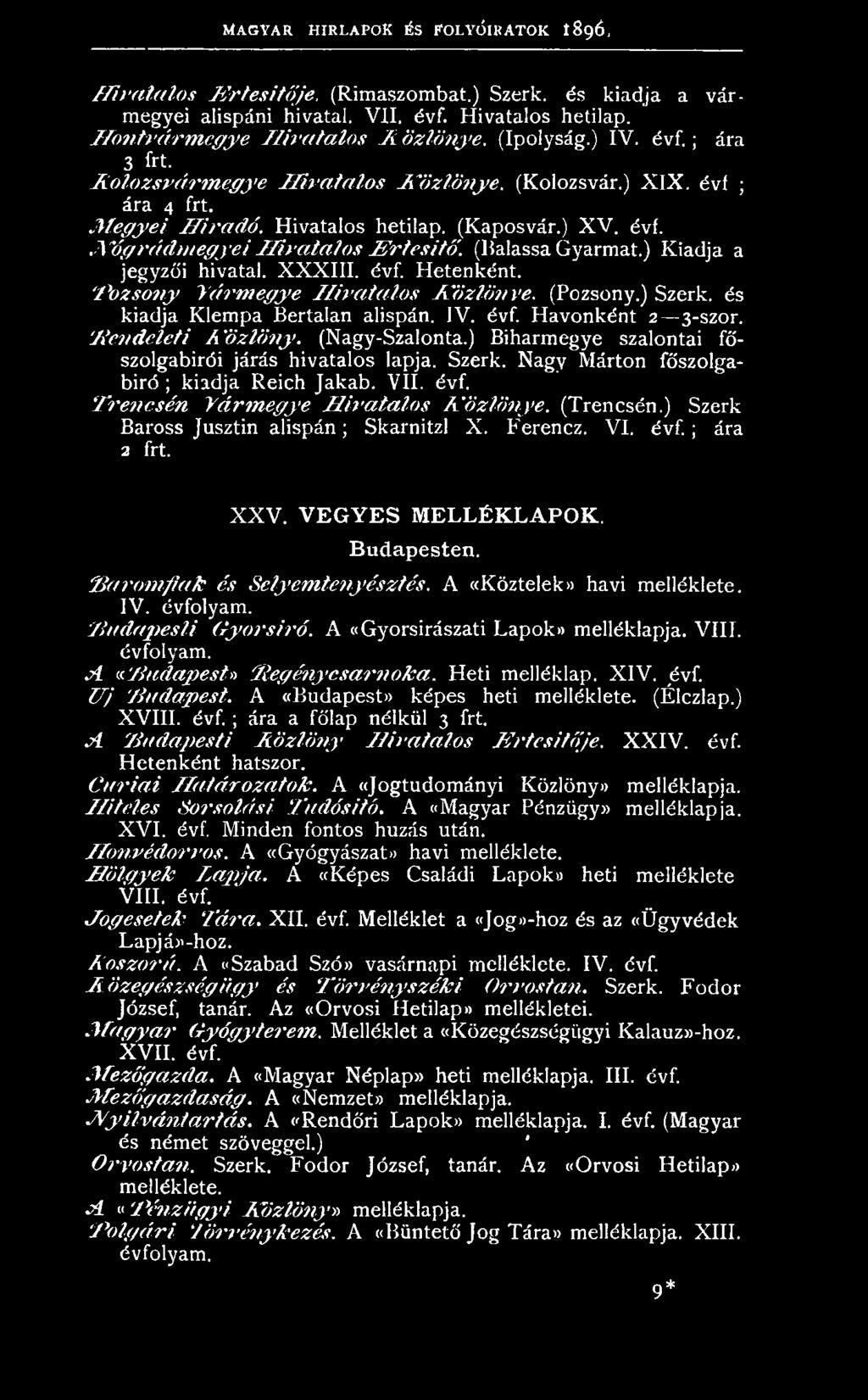 (Trencsén.) Szerk Baross Jusztin alispán; Skarnitzl X. Ferencz. VI. évf.; ára 2 frt. XXV. V E G Y E S M ELLÉK LAPO K. Budapesten. Baromfiak és Selyemtenyésztés. A ((Köztelek» havi melléklete. IV.