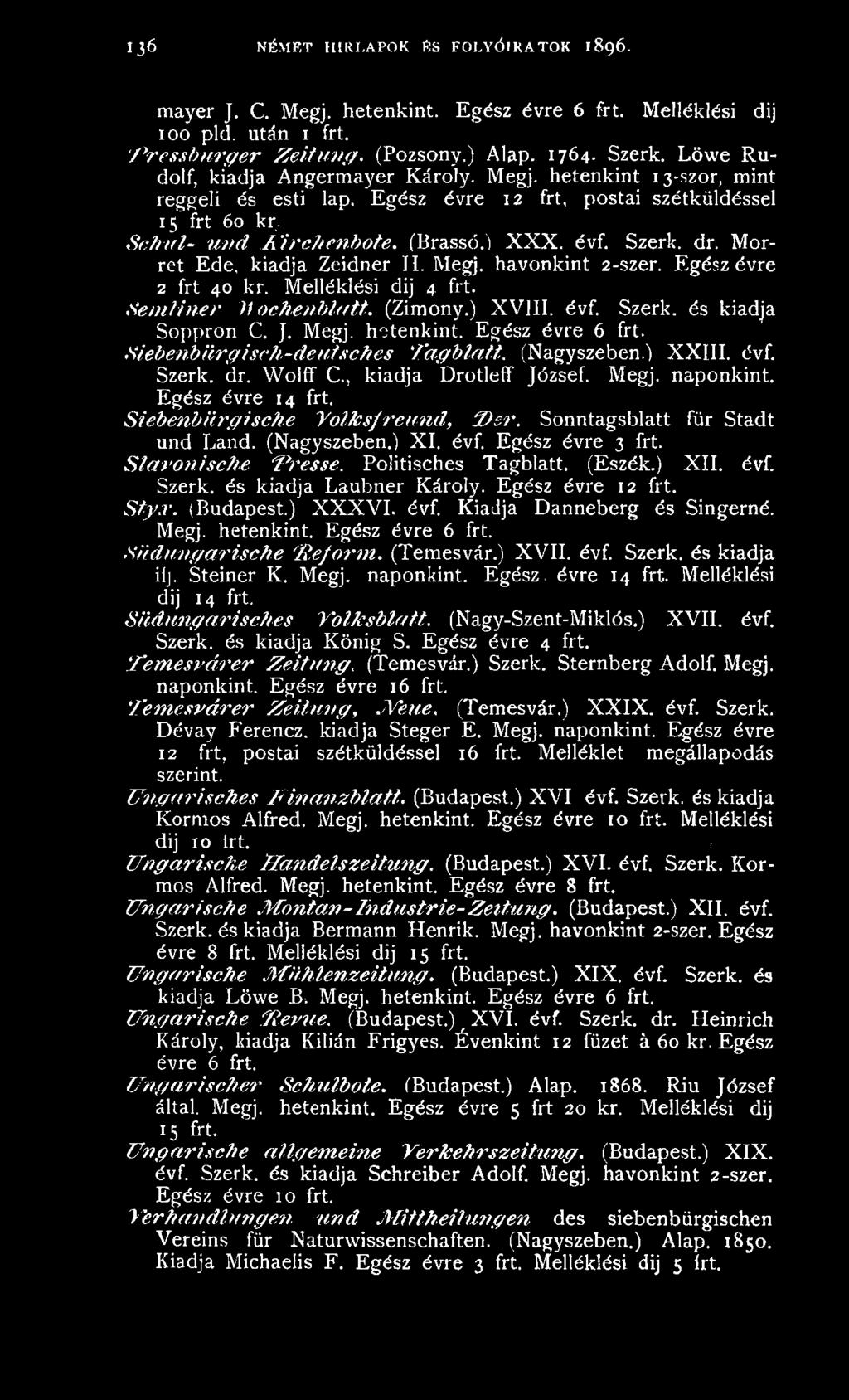 Szerk. dr. Morret Ede, kiadja Zeidner H. Megj. havonkint 2-szer. Egész évre 2 frt 40 kr. Melléklési dij 4. frt. S e m lin e r M ochenblatt. (Zimony.) XVIII. évf. Szerk. és kiadja Soppron C. J. Megj. hetenkint.