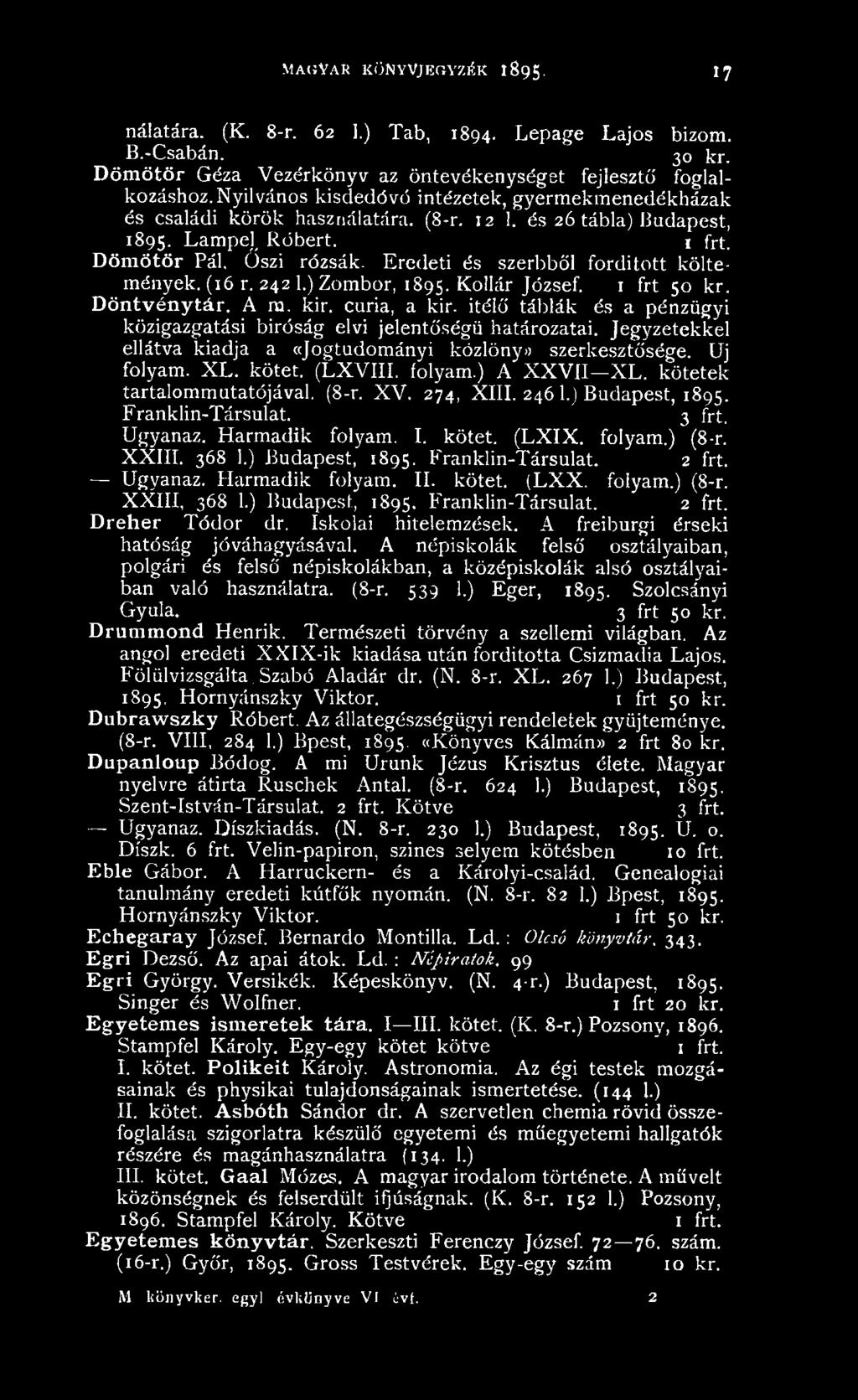 kötetek tartalommutatójával. (8-r. XV. 274, XIII. 246 1.) Budapest, 1895. Franklin-Társulat. 3 frt. Ugyanaz. Harmadik folyam. I. kötet. (LXIX. folyam.) (8-r. XXIII. 368 1.) Budapest, 1895. Franklin-Társulat. 2 frt.
