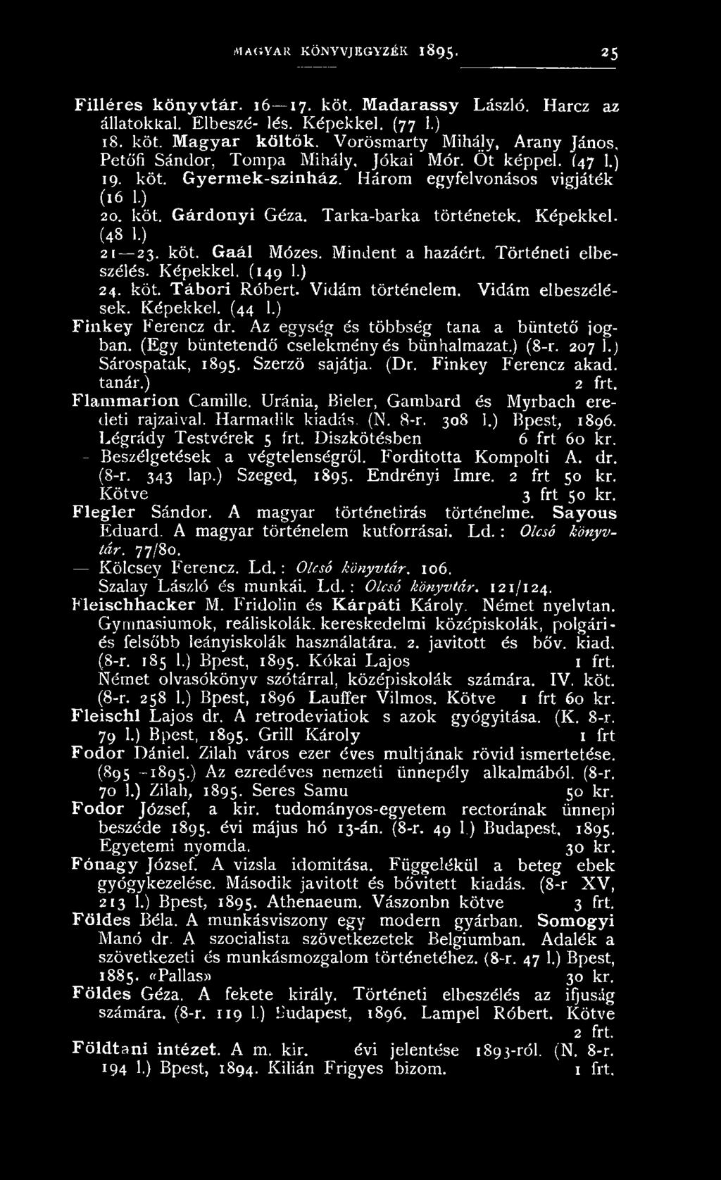 Flammarion Camille. Uránia, Bieler, Gambard és Myrbach eredeti rajzaival. Harmadik kiadás. (N. 8-r. 308 1.) Bpest, 1896. Légrády Testvérek 5 frt. Diszkötésben 6 frt 60 kr.