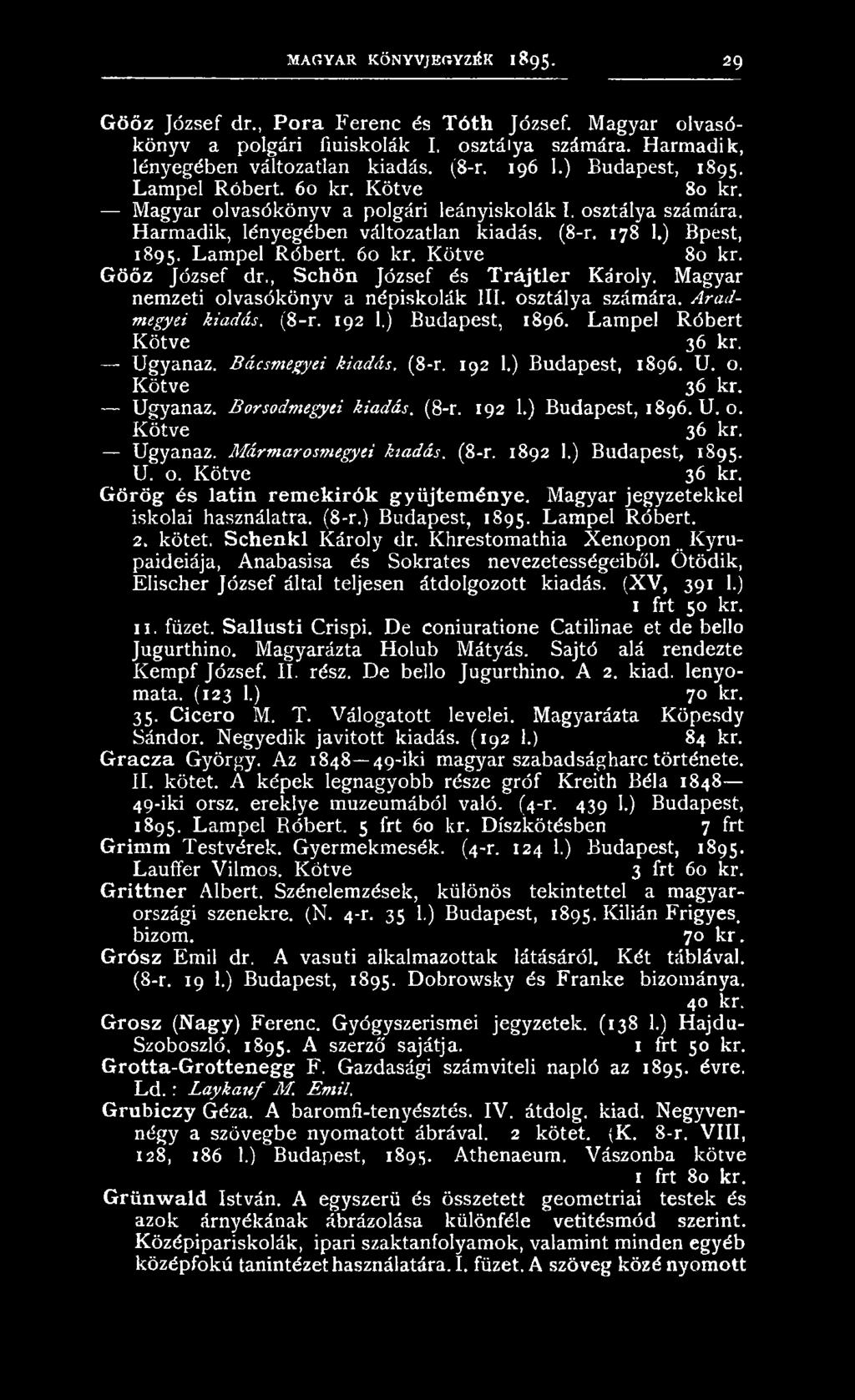 (8-r. 1892 1.) Budapest, 1895. U. o. Kötve 36 kr. Görög és latin remekírók gyűjteménye. Magyar jegyzetekkel iskolai használatra. (8-r.) Budapest, 1895. Lampel Róbert. 2. kötet. Schenkl Károly dr.