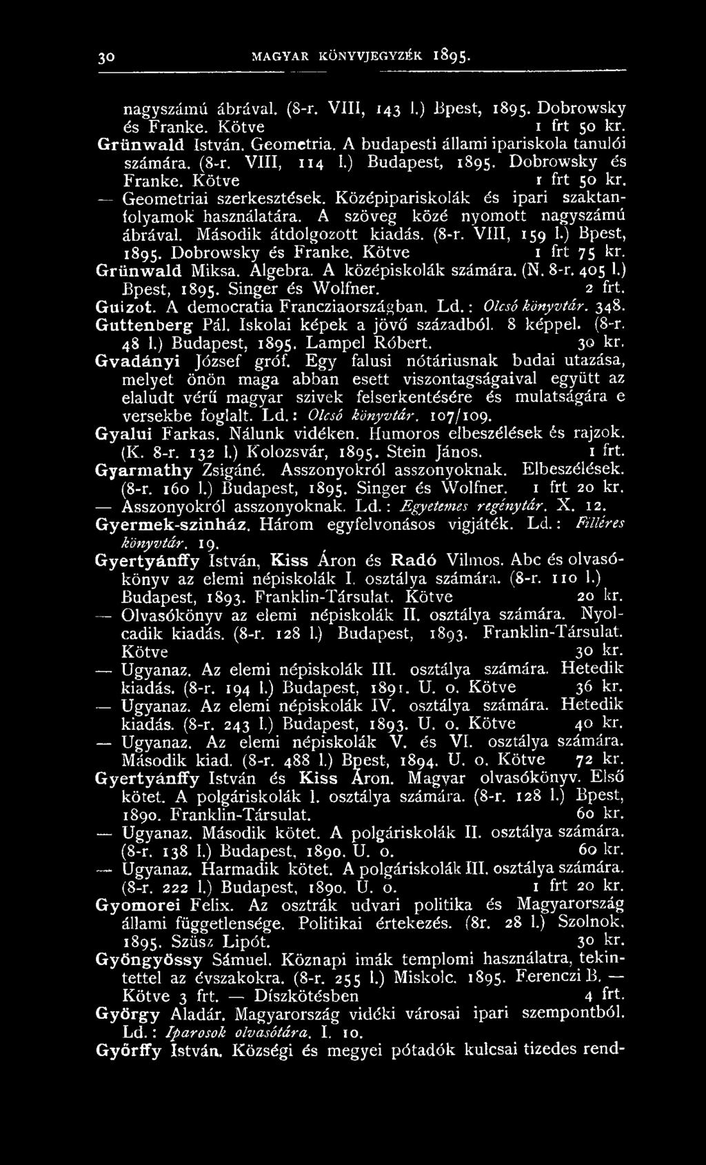 Középipariskolák és ipari szaktanfolyamok használatára. A szöveg közé nyomott nagyszámú ábrával. Második átdolgozott kiadás. (8-r. VIII, 159 1.) Bpest, 1895. Dobrowsky és Franké. Kötve 1 frt 75 kr.