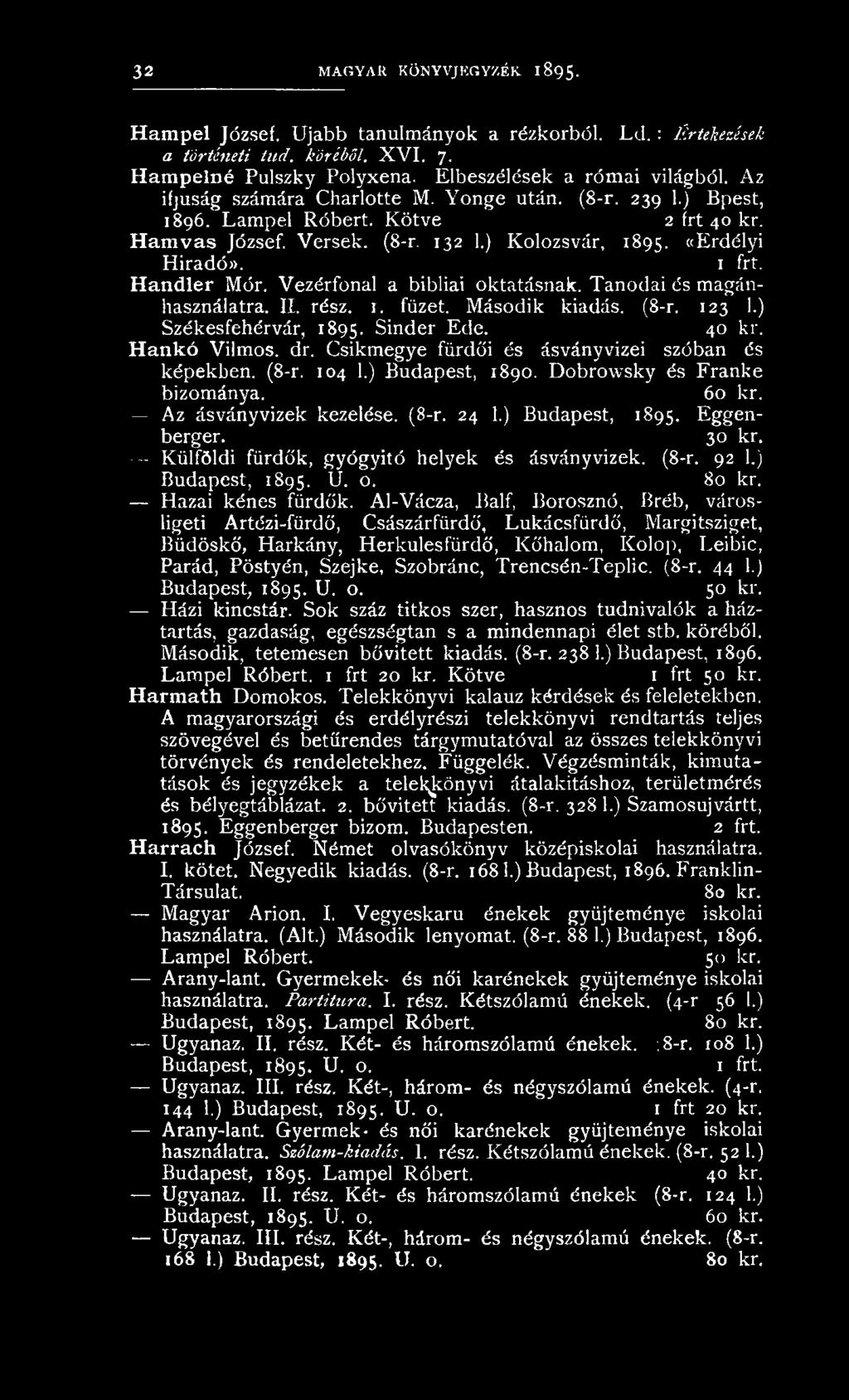 Vezérfonal a bibliai oktatásnak. Tanodai és magánhasználatra. II. rész. 1. füzet. Második kiadás. (8-r. 123 1.) Székesfehérvár, 1895. Sinder Ede. 40 kr. Hankó Vilmos, dr.