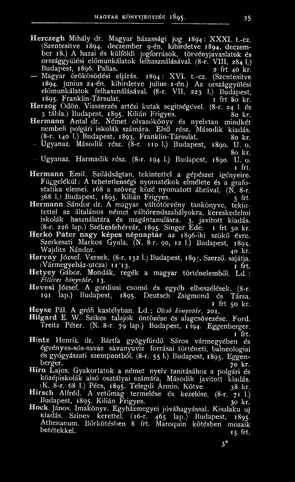 Első rész. Második kiadás. (8-r. 140 I.) Budapest, 1893. Franklin-Társulat. 80 kr. - Ugyanaz. Második rész. (8-r. n o 1.) Budapest, 1890. U. o. 80 kr. - Ugyanaz. Harmadik rész. (8-r. 194 1.