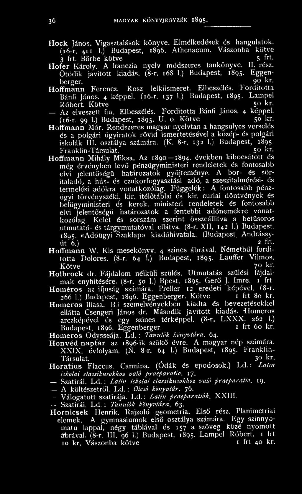 Elbeszélés. Fordította Bánfi János. 4 képpel. (16-r. 137 1.) Budapest, 1895. Lampel Róbert. Kötve 5 kr. Az elveszett fiú. Elbeszélés. Fordította Bánfi János. 4 képpel. (16-r. 99 1.) Budapest, 1895. U.