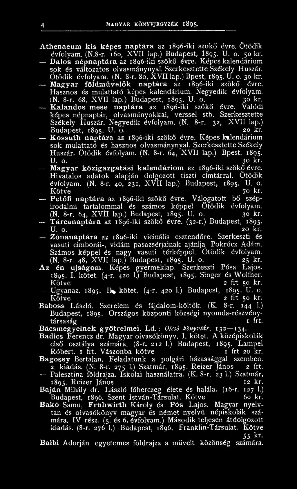 M agyar földművelők naptára az 1896-iki szökő évre. Hasznos és mulattató képes kalendárium. Negyedik évfolyam. (N. 8-r. 68, XVII lap.) Budapest, 1895. U. o. 30 kr.