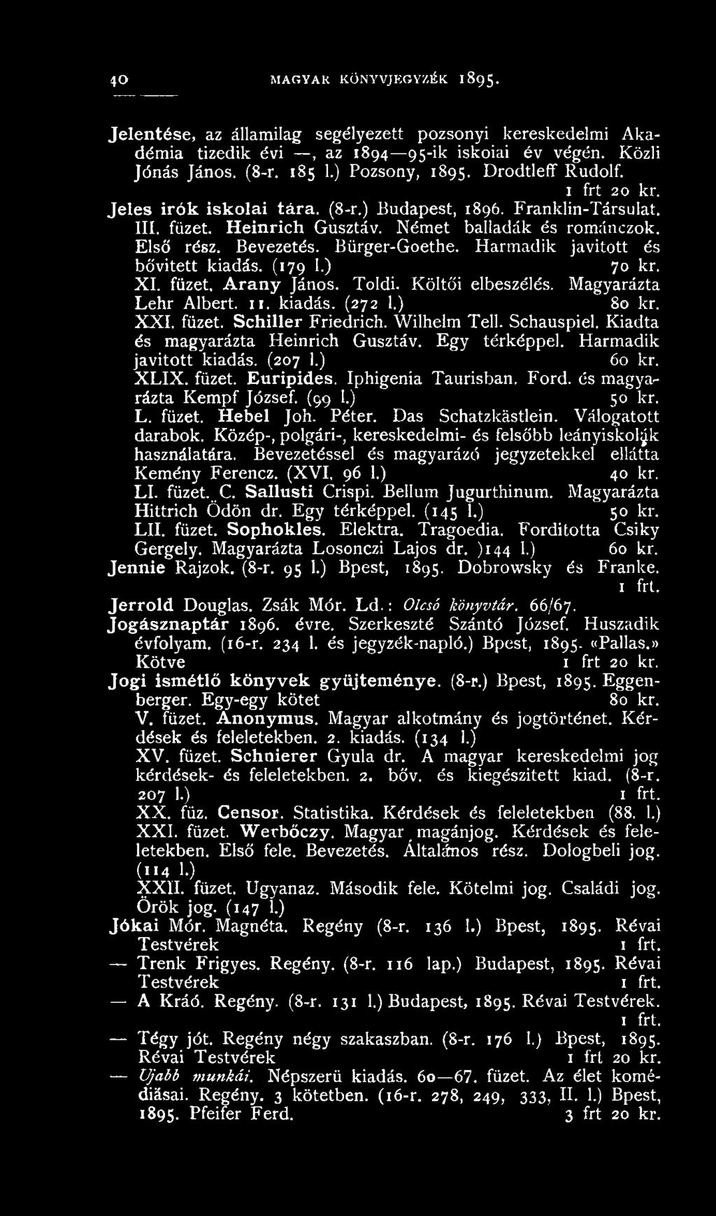 Bürger-Goethe. Harmadik javított és bó'vitett kiadás. (179 1.) 70 kr. XI. füzet. A ran y János. Toldi. Költői elbeszélés. Magyarázta Lehr Albert, u. kiadás. (272 1.) 80 kr. XXI. füzet. Schiller Friedrich.
